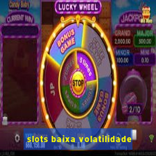 slots baixa volatilidade